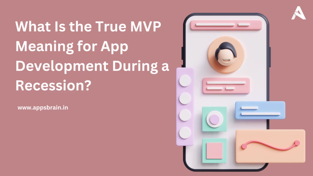 What Is the True MVP Meaning for App Development During a Recession