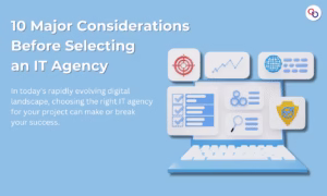 10 Major Considerations Before Selecting an IT Agency